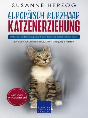 cover image of Europäisch Kurzhaar Katzenerziehung--Ratgeber zur Erziehung einer Katze der Europäisch Kurzhaar Rasse